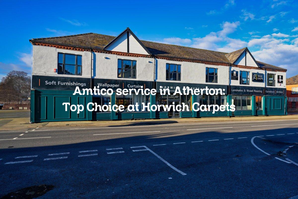 Amtico service in Atherton: Top Choice at Horwich Carpets