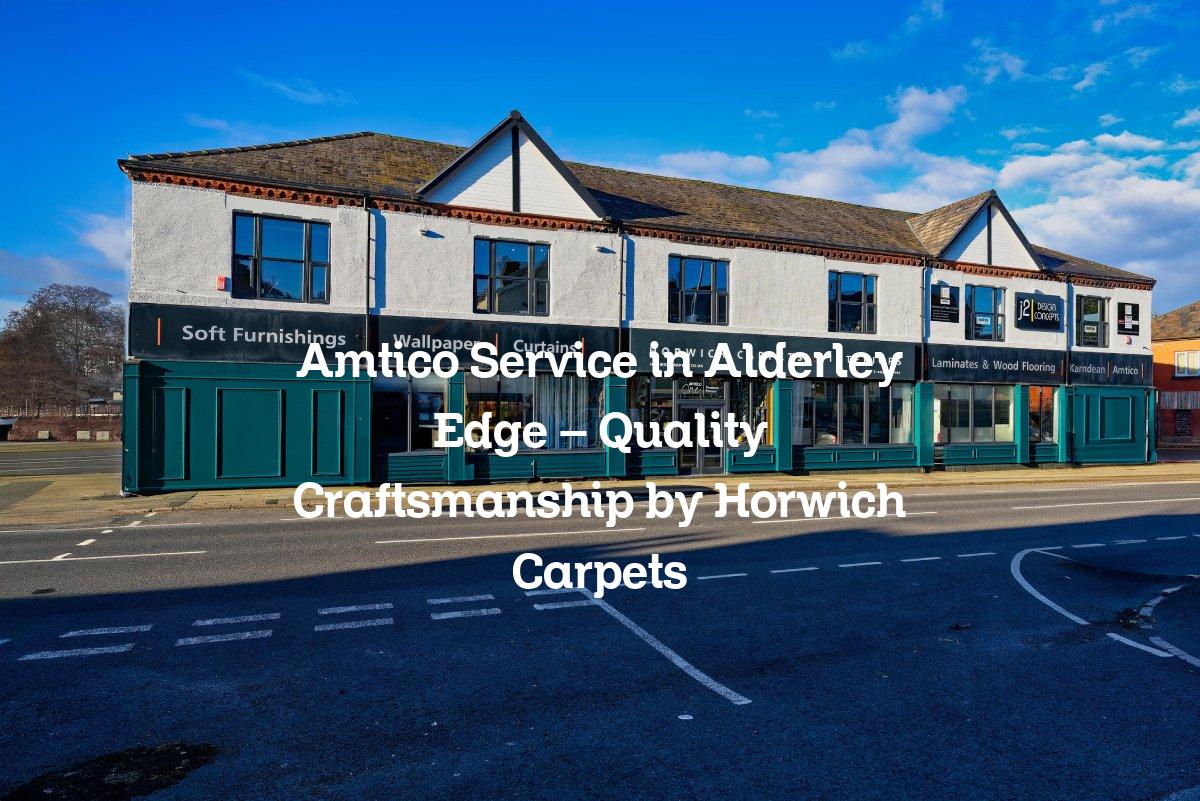 Amtico Service in Alderley Edge – Quality Craftsmanship by Horwich Carpets