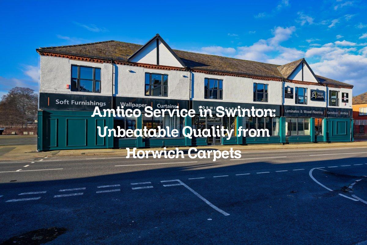 Amtico Service in Swinton: Unbeatable Quality from Horwich Carpets